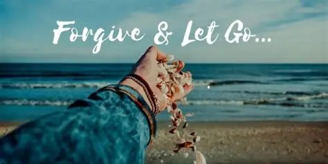 Let Go & Forgiveness